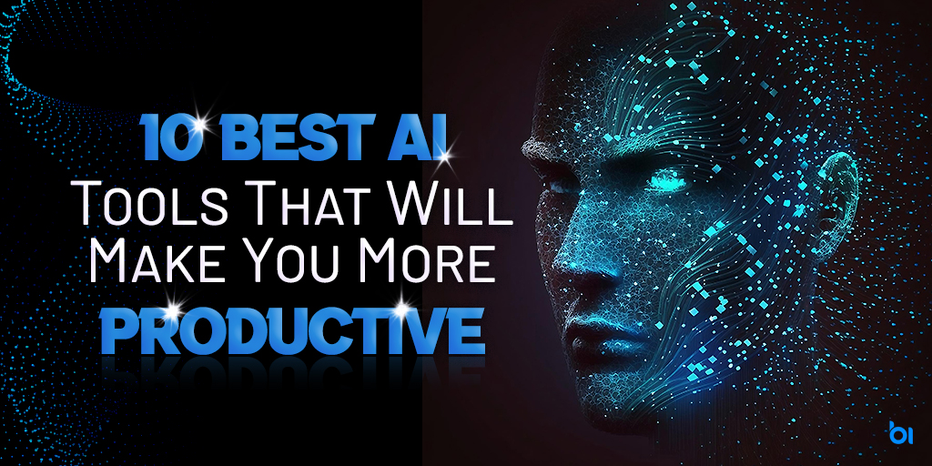 10 Best AI Tools That Will Make You More Productive